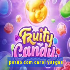 porno com carol vargas